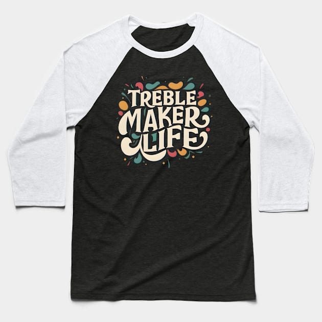 Treble maker life Baseball T-Shirt by NomiCrafts